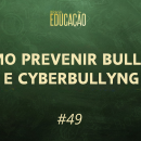 Como prevenir bullying e cyberbullying