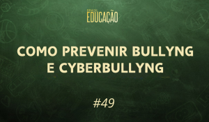 Como prevenir bullying e cyberbullying